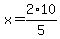 x=2%2F5%2A10