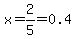 x=2%2F5=0.4
