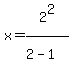 x=2%5E2%2F%282%5E%22%22-1%29