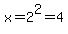 x=2%5E2=4