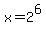 x=2%5E6
