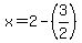 x=2-%283%2F2%29