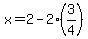 x=2-2%283%2F4%29