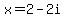 x=2-2i
