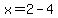 x=2-4