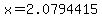 x=2.0794415