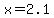 x=2.1