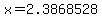 x=2.3868528