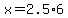 x=2.5%2A6