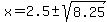 x=2.5%2B-sqrt%288.25%29