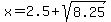 x=2.5%2Bsqrt%288.25%29