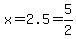 x=2.5=5%2F2