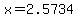 x=2.5734