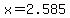 x=2.585