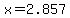 x=2.857