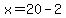 x=20-2