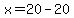 x=20-20