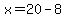 x=20-8