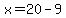 x=20-9