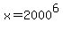 x=2000%5E6