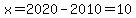 x=2020-2010=10