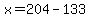 x=204-133