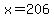 x=206