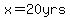 x=20yrs