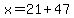 x=21%2B47