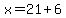 x=21%2B6