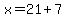 x=21%2B7