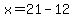 x=21-12