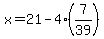 x=21-4%287%2F39%29
