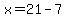 x=21-7