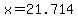 x=21.714