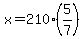 x=210%2A%285%2F7%29