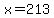 x=213
