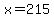 x=215