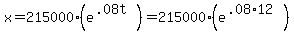 x=215000%2A%28e%5E%28.08t%29%29=215000%2A%28e%5E%28.08%2A12%29%29