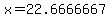 x=22.6666667