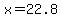x=22.8