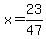 x=23%2F47