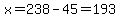 x=238-45=193