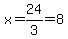 x=24%2F3=8