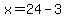 x=24-3
