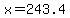 x=243.4