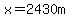 x=2430m