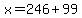 x=246%2B99