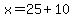 x=25%2B10