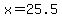x=25.5
